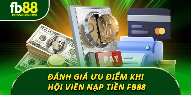 Đánh giá ưu điểm khi hội viên nạp tiền Fb88