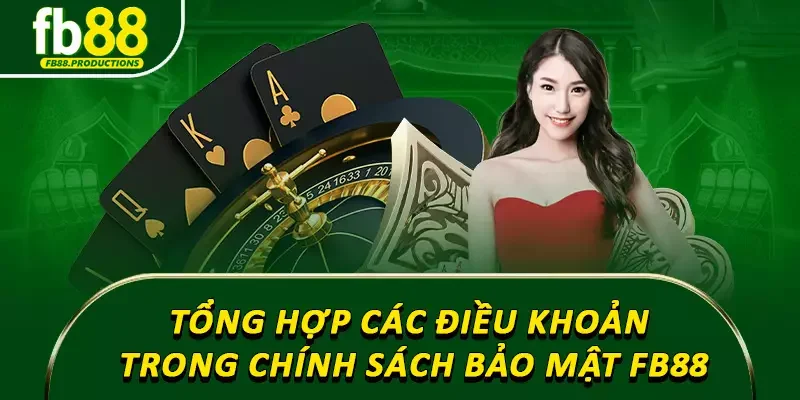 Tổng hợp các điều khoản trong chính sách bảo mật FB88
