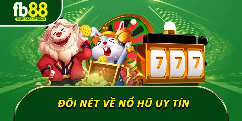 Đôi nét về nổ hũ uy tín