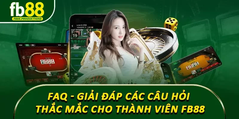 FAQ - Giải đáp các câu hỏi thắc mắc cho thành viên FB88