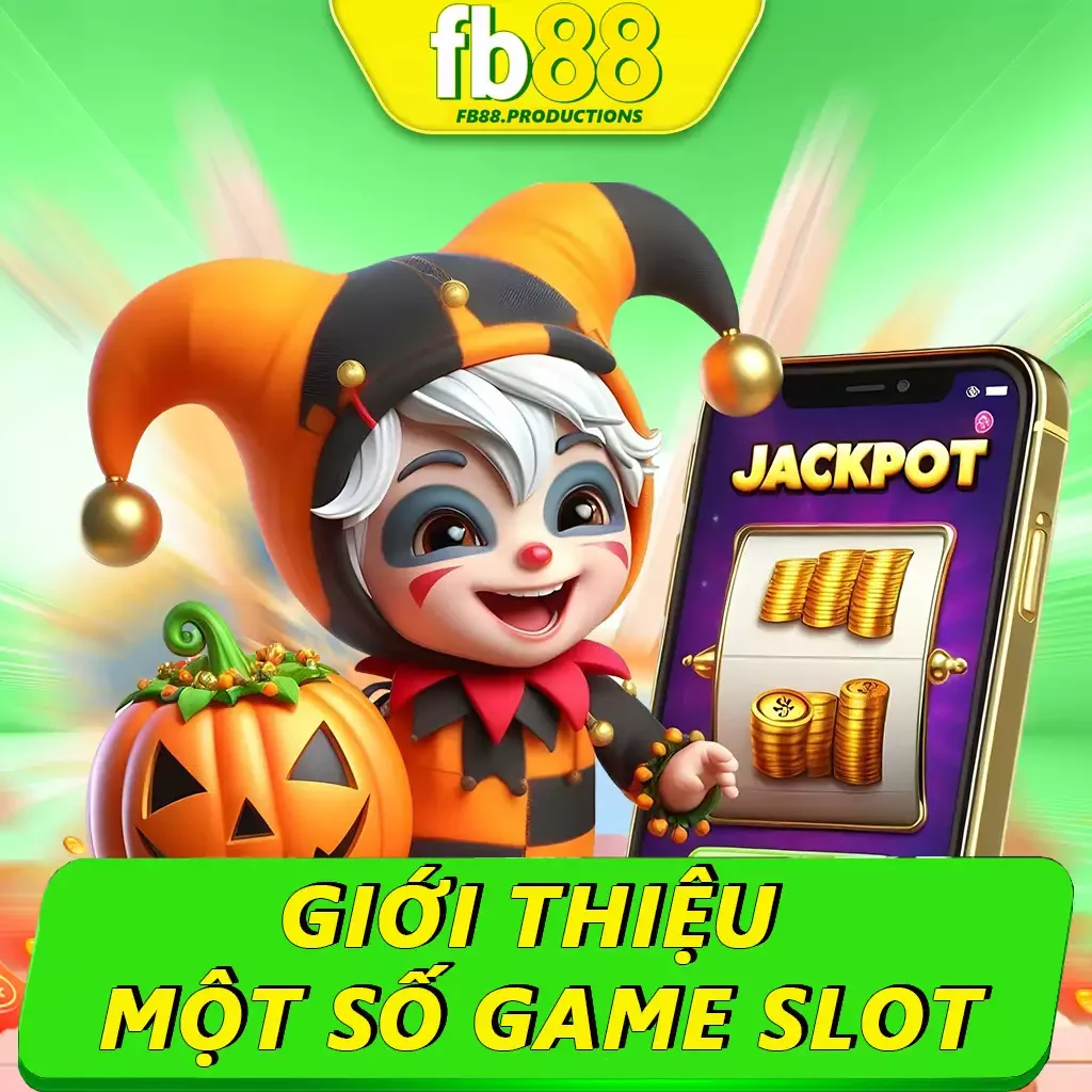 Giới Thiệu Một Số Game Slot Uy Tín Tại Fb88 Cực Kỳ Hot 