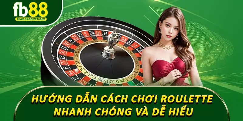 Hướng dẫn cách chơi Roulette nhanh chóng và dễ hiểu