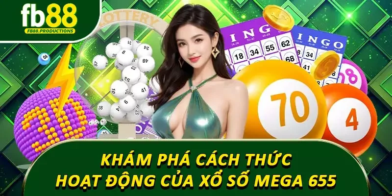 Khám phá cách thức hoạt động của xổ số Mega 655