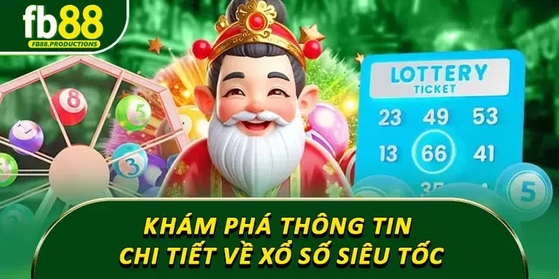 Khám phá thông tin chi tiết về xổ số siêu tốc