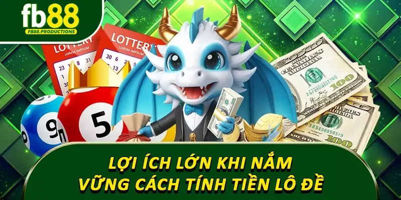 Lợi ích lớn khi nắm vững cách tính tiền lô đề