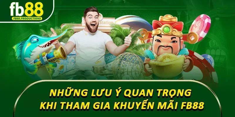 Những lưu ý quan trọng khi tham gia khuyến mãi FB88