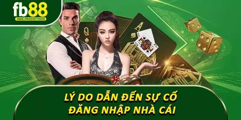 Lý do dẫn đến sự cố đăng nhập nhà cái