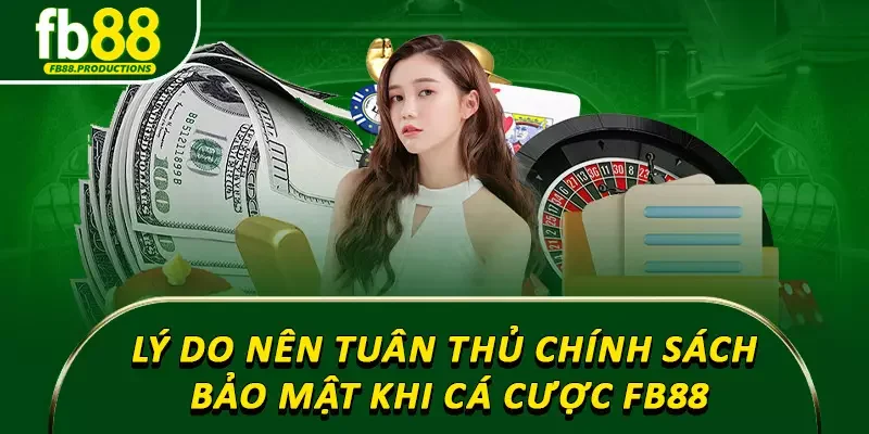Lý do bạn nên tuân thủ chính sách bảo mật khi cá cược FB88