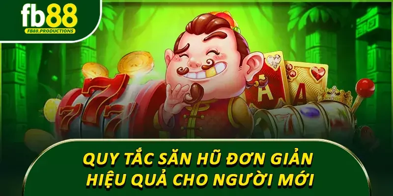 Quy tắc săn hũ đơn giản hiệu quả cho người mới