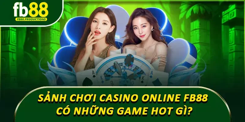 Sảnh chơi casino online Fb88 có những game hot gì?