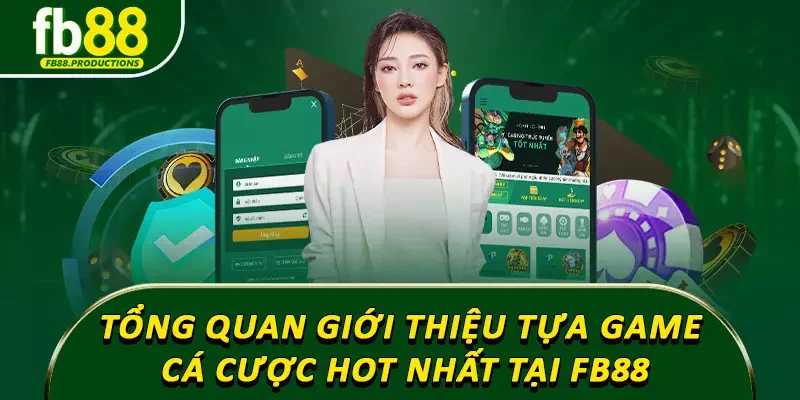 Tổng quan giới thiệu về các tựa game cá cược hot nhất tại FB88