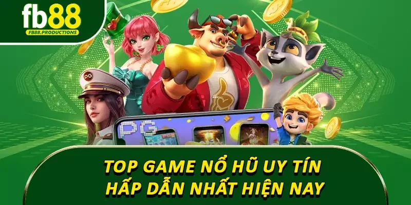 Một vài game nổ hũ uy tín hấp dẫn nhất hiện nay
