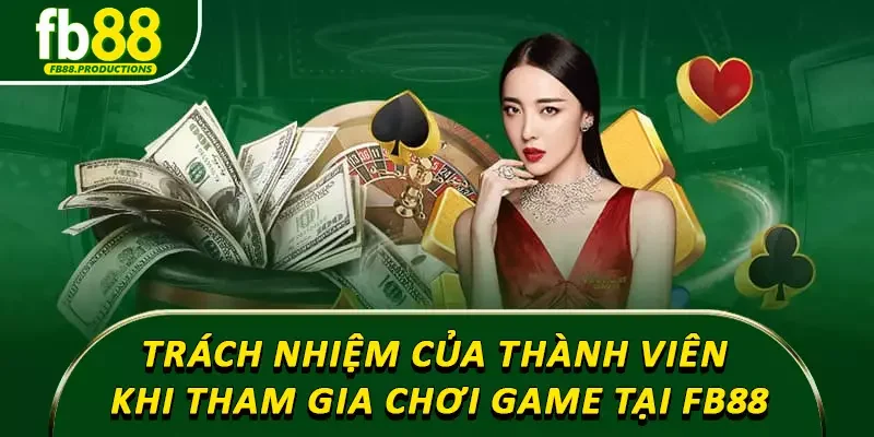 Trách nhiệm của thành viên khi tham gia chơi game tại Fb88