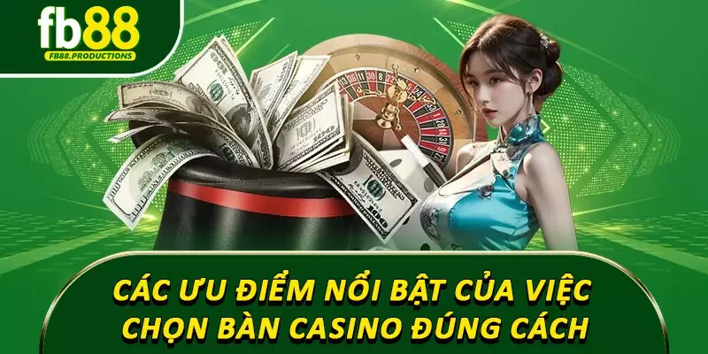 Các ưu điểm nổi bật của việc chọn bàn casino đúng cách